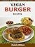 Vegan Burger Recipes: Collection of vegan friendly burger recipes