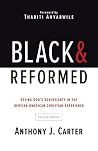 Black and Reformed by Anthony J. Carter