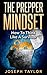 The Prepper Mindset: How To Think Like A Survivore