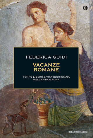 Vacanze romane: tempo libero e la vita quotidiana nell'antica Roma