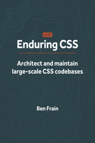 Enduring CSS: Architect and Maintain Large-Scale CSS Codebases