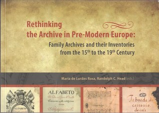 Rethinking the Archive in Pre-Modern Europe : family archives and their inventories from the 15th to the 19th century