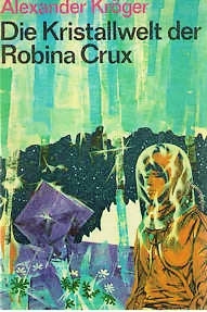 Die Kristallwelt der Robina Crux : Wissenschaftlich-phantastischer Roman (Spannend erzählt, #137)