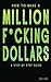 How to Make a Million F*cki...