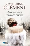 Amemo-nos Uns aos Outros by Catherine Clément