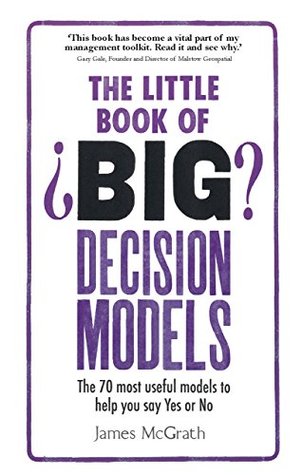 Little Book of Big Decision Models, The: The 70 Most Useful Models To Help You Say Yes Or No (Kindle Edition)