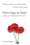 From Ego to Soul: Discover what your Soul needs...and your Ego wants...