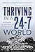 Thriving in a 24-7 World: A...