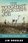 The Toughest Peace Corps Job: Letters from Somalia, 1969