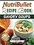 NutriBullet Recipe Book: Savory Soups!: 71 Delicious, Healthy & Exquisite Soups and Sauces for your NutriBullet