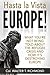 Hasta la Vista Europe!: What you're not being told about the refugee crisis and how it's destroying Europe