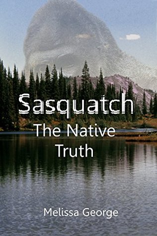 Sasquatch The Native Truth (Kindle Edition)