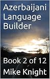 Azerbaijani Language Builder: Book 2 of 12 (Essential Words Series 5) Azerbaijani Language Builder: Book 2 of 12 (Essential Words Series 5)