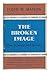 The Broken Image; Man, Science and Society. by Floyd W. Matson