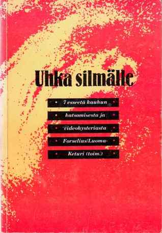 Uhka silmälle: 7 esseetä kauhun katsomisesta ja videohysteriasta