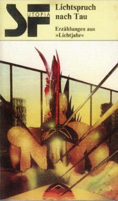 Lichtspruch nach Tau : Phantastische und Science-fiction-Erzählungen aus Lichtjahr 1, 2 und 3