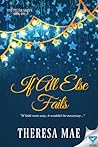 If All Else Fails by Theresa Mae