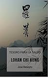 Lohan Chi kung. Tesoro para la salud: El trabajo interno del Choy Lee Fut (LUOHAN QIGONG: Fundamentos. El camino hacia el Bienestar nº 1) (Spanish Edition)