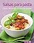 Salsas para pasta: Nuestras 100 mejores recetas en un solo libro (Spanish Edition)