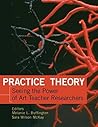 Practice Theory: Seeing the Power of Art Teacher Researchers