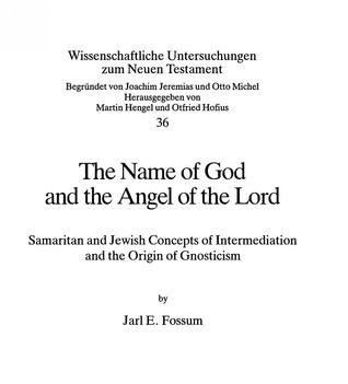 The Name of God and the Angel of the Lord: Samaritan and Jewish Concepts of Intermediation and the Origin of Gnosticism