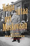 Volga virtaa nyt Moskovaan – Kirjoituksia Neuvostoliitosta
