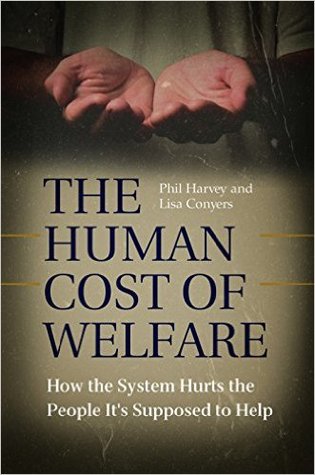 The Human Cost of Welfare: How the System Hurts the People It's Supposed to Help (Hardcover)