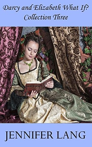 Darcy and Elizabeth What If? Collection 3 (Kindle Edition)