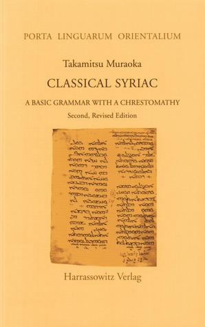 Classical Syriac: A Basic Grammar with a Chrestomathy. with a Select Bibliography Compiled by S. P. Brock (Porta Linguarum Orientalium)