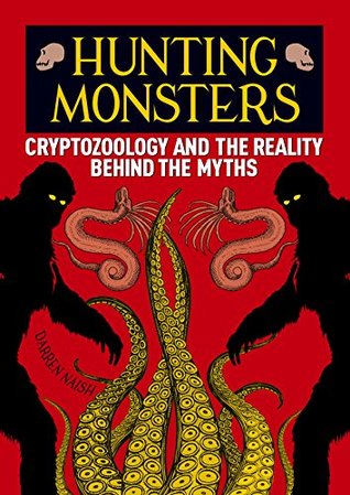 Hunting Monsters: Cryptozoology and the Reality Behind the Myths (Kindle Edition)