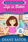 Life is Better Brunette (Gilda Wright Mysteries #3)