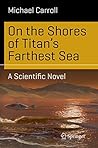 On the Shores of Titan's Farthest Sea by Michael            Carroll
