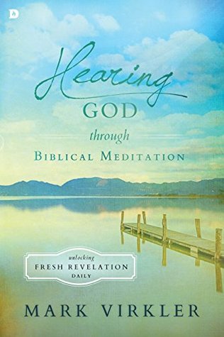 Hearing God through Biblical Meditation: Unlocking Fresh Revelation Daily (Kindle Edition)