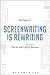Screenwriting is Rewriting: The Art and Craft of Professional Revision