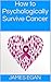 How to Psychologically Survive Cancer