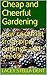 Low cost fruit from pips cuttings and seeds: Cheap and cheerful gardening