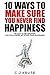 CONTENTMENT: 10 Ways To Make Sure You Never Find Happiness: Rules To Be Broken (Or Followed At Your Own Expense)