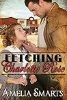 Fetching Charlotte Rose by Amelia Smarts