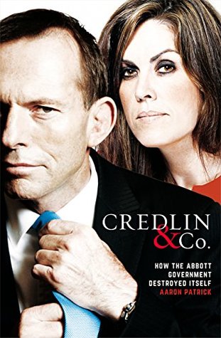 Credlin & Co.: How the Abbott Government Destroyed Itself (Kindle Edition)
