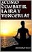 ¿COMO COMBATIR LA IRA Y VENCERLA?: PASO A PASO CONTROLE SU IRA (Spanish Edition)