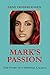 MARK'S PASSION: The Story of a Spiritual Calling