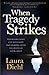 When Tragedy Strikes: Rebuilding Your Life with Hope and Healing after the Death of Your Child
