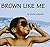 Brown Like Me