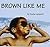 Brown Like Me