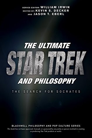 The Ultimate Star Trek and Philosophy: The Search for Socrates (The Blackwell Philosophy and Pop Culture Series)