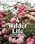 A Wilder Life: A Season-by-Season Guide to Getting in Touch with Nature