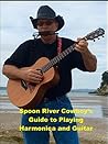 Spoon River Cowboy's Guide to Playing Harmonica and Guitar