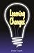 Learning Changes: The Radically Sensible Approach to 21st Century Learning