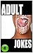 Raunchy Adult Jokes: (adult joke book, adult jokes, adult joke books in paperback, adult joke book 2015, adult joke book series, adult joker, jokes)