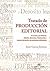 Tratado de PRODUCCIÓN EDITORIAL El sector y su historia. Edición, derechos, fabricación y comercialización de productos editoriales. (Spanish Edition)